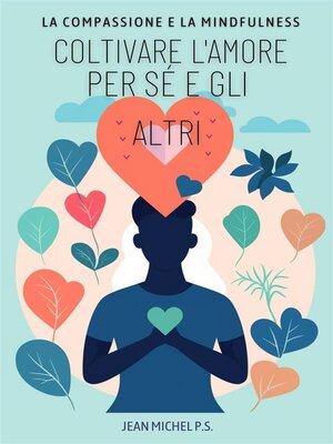 cover image of La Compassione e la Mindfulness--Coltivare L'amore per Sé e gli Altri